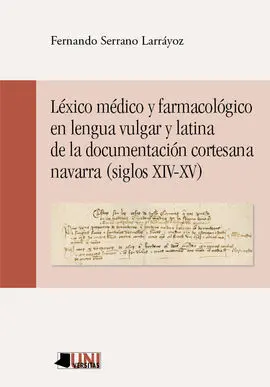 Léxico Médico y Farmacológico en Lengua Vulgar y Latina de la Documentacíon Cortesana Navarra (Siglos Xvi - Xv)