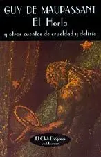 El Horla y Otros Cuentos de Crueldad y Delirio