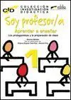 Soy Profesor/A I. Aprender a Enseñar. Los Protagonistas y la Preparación de Clase