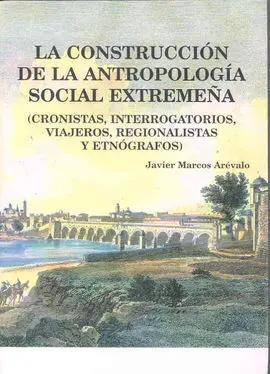 La Construcción de la Antropología Social Extremeña (Cronistas, Interrogatorios,