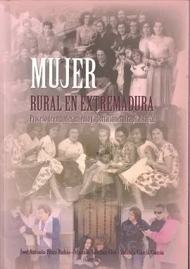 Mujer Rural en Extremadura: Proceso de Empoderamiento y Aportaciones Al Capital