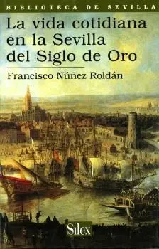 La Vida Cotidiana en la Sevilla del Siglo de Oro