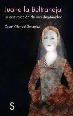 Juana la Beltraneja: la Construcción de una Ilegitimidad