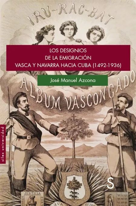 Los Designios de la Emigración Vasca y Navarra Hacia Cuba (1492-1936)