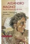 Alejandro Magno, Rey de Macedonia y de Asia