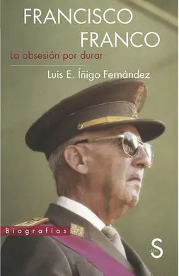 Francisco Franco. La Obsesión por Durar