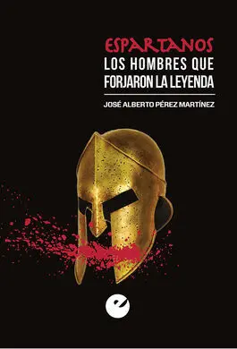 Espartanos. Los Hombres que Forjaron la Leyenda