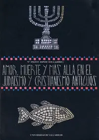 Amor, Muerte y Mas Alla en el Judaismo y Cristianismo Antiguos