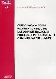 Curso Básico Sobre Régimen Jurídico de las Administraciones Públicas y Procedimiento Administrativo