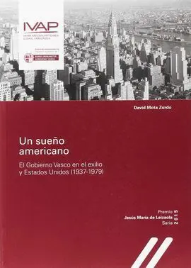 Un Sueño Americano. El Gobierno Vasco en el Exilio y Estados Unidos (1937-1979)