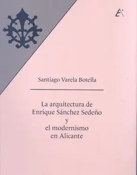 La Arquitectura de Enrique Sánchez Sedeño y el Modernismo en Alicante
