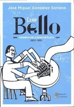 Luis Bello. Cronista de la Edad de Plata (1872-1935)