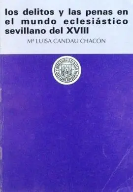 Los Delitos y las Penas en el Mundo Eclesiastico Sevillano del Xviii