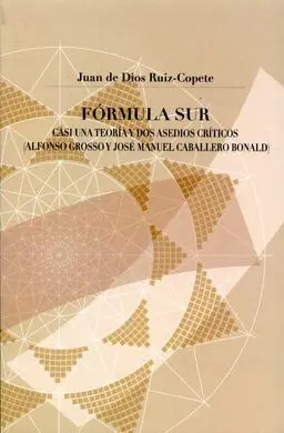 Fórmula Sur. Casi una Teoría y Dos Asedios Críticos (Alfonso Grosso y José Manu
