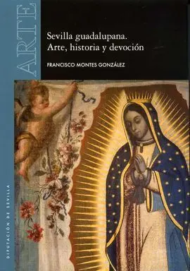 Sevilla Guadalupana. Arte, Historia y Devoción