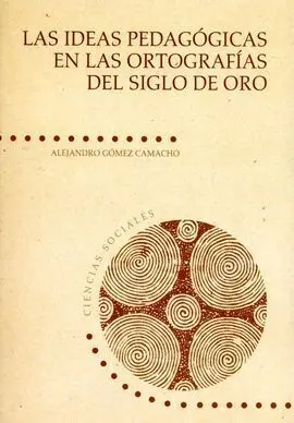 Las Ideas Pedagógicas en las Ortografías del Siglo de Oro