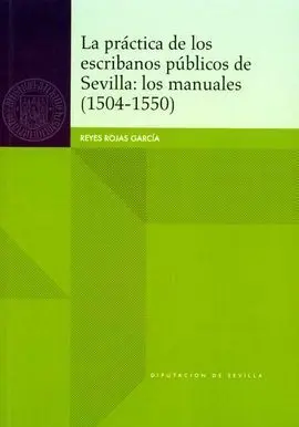 La Práctica de los Escribanos Públicos de Sevilla: los Manuales (1504-1550)