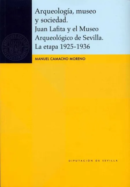 Arqueología, Museo y Sociedad. Juan Lafita y el Museo Arqueológico de Sevilla. L