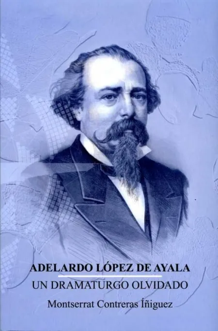 Adelardo López de Ayala. Un Dramaturgo Olvidado