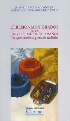 Ceremonias y Grados en la Universidad de Salamanca. Una Aproximación Al Protocol