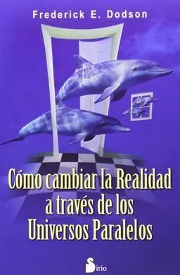 Como Cambiar la Realidad a Través de los Universos Paralelos