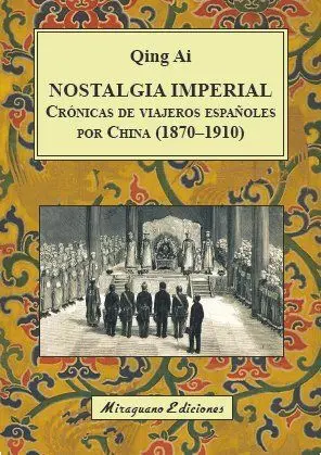 Nostalgia Imperial. Crónicas de Viajeros Españoles por China (1870-1910)