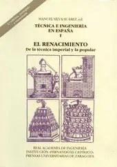 Técnica e Ingeniería en España I. El Renacimiento. 2ª Ed.