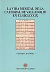 LA VIDA MUSICAL EN LA CATEDRAL DE VALLADOLID EN EL SIGLO XIX