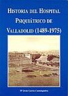 HISTORIA DEL HOSPITAL PSIQUIÁTRICO DE VALLADOLID (1489-1975)