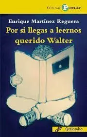 Por si Llegas a Leernos Querido Walter