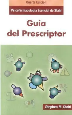 Psicofarmacologia Esencial de Stahl. Guía del Prescriptor. 4Ed/2013