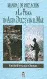 Manual de Iniciación a la Pesca en Agua Dulce y en el Mar