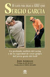 30 CLAVES PARA JUGAR AL GOLF COMO SERGIO GARC