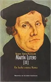 Martín Lutero (Ii) en Lucha Contra Roma