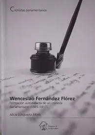 Wenceslao Fernandez Florez. Formacion Autodidacta de un Cronista Parlamentario (1885-1917)