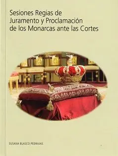 Sesiones Regias de Juramento y Proclamación de los Monarcas Ante las Cortes