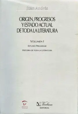 Origen, Progresos y Estado Actual de Toda la Literatura. Volumen. I: Estudio Preliminar. Historia de Toda la Literatura