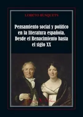 Pensamiento Social y Político en la Literatura Española. Desde el Renacimiento Hasta el Siglo Xx