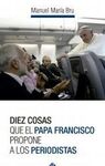 DIEZ COSAS QUE EL PAPA FRANCISCO PROPONE A LOS PERIODISTAS