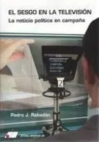 El Sesgo en la Televisión. La Noticia Política en Campaña.