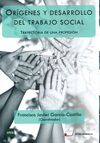 ORÍGENES Y DESARROLLO DEL TRABAJO SOCIAL. TRAYECTORIA DE UNA PROFESIÓN