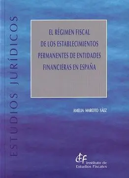 El Régimen Fiscal de los Establecimientos Permanentes de Entidades Financieras en España