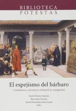 El Espejismo del Bárbaro. Ciudadanos y Extranjeros Al Final de la Antigüedad