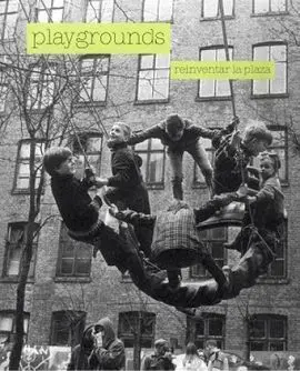 Playgrounds. Reinventar la Plaza