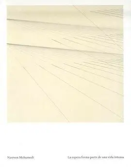 Nasreen Mohamedi. La Espera Forma Parte de una Vida Intensa