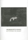 HUMBERTO RIVAS. EL FOTÒGRAF DEL SILENCI. DEL 14 DE NOVEMBRE DE 2006 AL 18 DE FEB