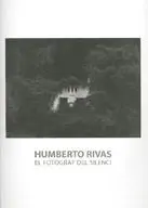 Humberto Rivas. El Fotògraf del Silenci. Del 14 de Novembre de 2006 Al 18 de Feb