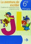 LA AVENTURA DE ESCRIBIR - 6º ED. PRIM. - CUADERNO DE COMPRENSIÓN Y EXPRESIÓN ESCRITA