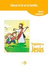 EDUCAR LA FE EN LA FAMILIA. SEGUIMOS A JESÚS (TERCER CUADERNO)