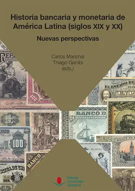 Historia Bancaria y Monetaria de América Latina (Siglos Xix y Xx): Nuevas Perspe